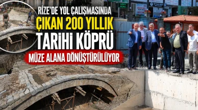 Rize’de yol çalışmasında çıkan 200 yıllık tarihi köprü müze alana dönüştürülüyor