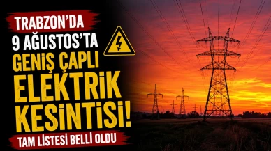 Trabzon'da 9 Ağustos'ta geniş çaplı elektrik kesintisi: Tam listesi belli oldu