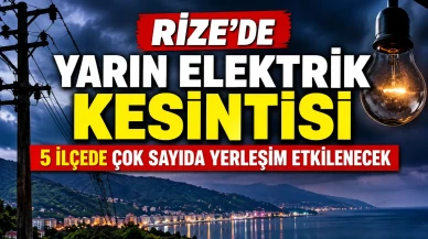 Rize’de Yarın Elektrik Kesintisi: 5 İlçede Çok Sayıda Yerleşim Etkilenecek
