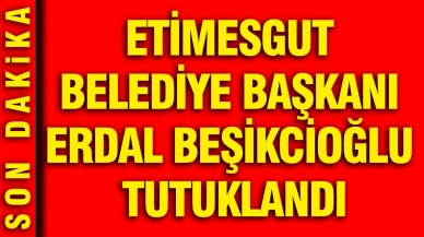 Etimesgut Belediye Başkanı Erdal Beşikcioğlu tutuklandı