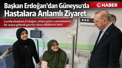 Başkan Erdoğan'dan Güneysu'da hastalara ziyaret!