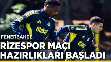 Fenerbahçe, Rizespor Maçı İçin Hazırlıklara Başladı