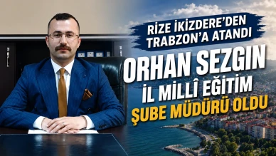 Rize İkizdere'den Trabzon'a Atandı: Orhan Sezgin İl Millî Eğitim Şube Müdürü Oldu