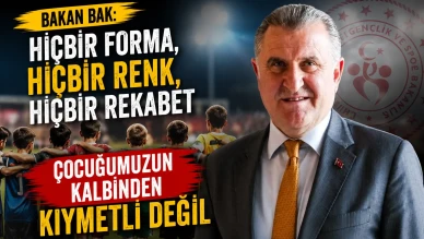Bakan Bak: Hiçbir forma, hiçbir renk, hiçbir rekabet çocuğumuzun kalbinden kıymetli değil