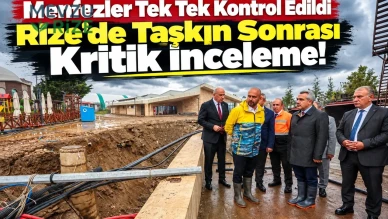 Rize'de Taşkın Sonrası Kritik İnceleme: Menfezler Tek Tek Kontrol Edildi
