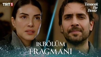 Taşacak Bu Deniz 18. Bölüm Fragmanı Yayınlandı