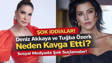 Deniz Akkaya ve Tuğba Özerk Neden Kavga Etti? Sosyal Medyada Gündem Olan Polemik
