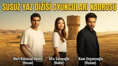 Susuz Yaz Dizisi Oyuncuları Kimler? Kadrosu, Konusu, Kanalı ve Çekim Yerleri