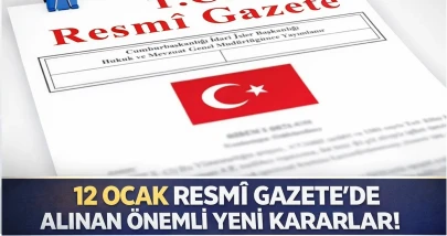 12 Ocak Resmî Gazete’ de Alınan Önemli Yeni Kararlar!