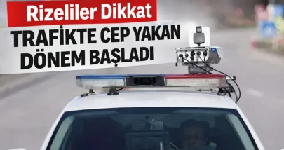 Rizeliler Dikkat Trafikte Cep Yakan Dönem Başladı