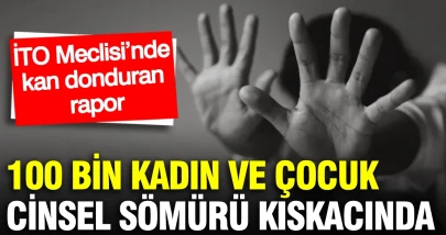 İTO Meclisi’nde kan donduran rapor: 100 bin kadın ve çocuk cinsel sömürü kıskacında