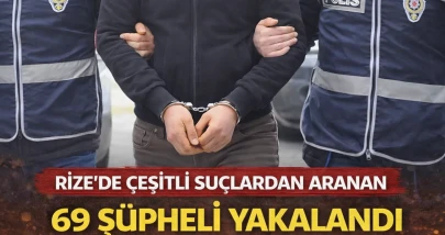 RİZE'DE ÇEŞİTLİ SUÇLARDAN ARANAN 69 ŞÜPHELİ YAKALANDI