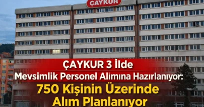 ÇAYKUR 3 İlde Mevsimlik Personel Alımına Hazırlanıyor: Gözler Mart Ayında