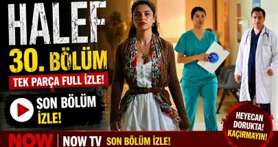 Halef 30. Bölüm Tek Parça Full İzle! Now TV Halef son bölüm izle!