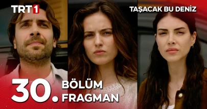 Taşacak Bu Deniz 30. Bölüm Fragmanı yayınlandı! Sezon finalinde bomba