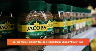 Jacobs Monarch Kimin? Jacobs Monarch Hangi Ülkenin? Boykot mu?