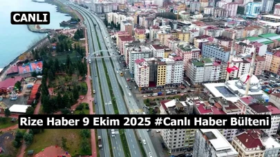Rize Haber 9 Ekim 2025 #Canlı Haber Bülteni