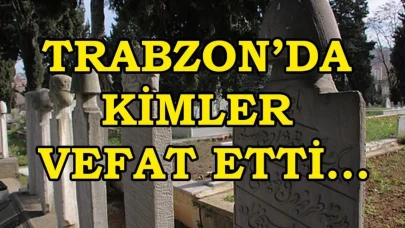 Trabzon'da bugün vefat edenler! 25 Ekim’de kimler vefat etti?
