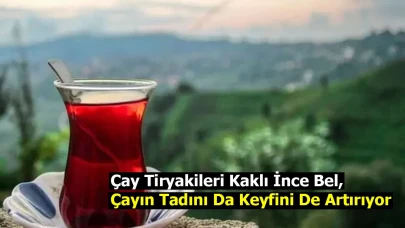 Çay Tiryakileri Kaklı İnce Bel, Çayın Tadını Da Keyfini De Artırıyor