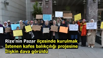 Rize’nin Pazar ilçesinde kurulmak istenen kafes balıkçılığı projesine ilişkin dava görüldü