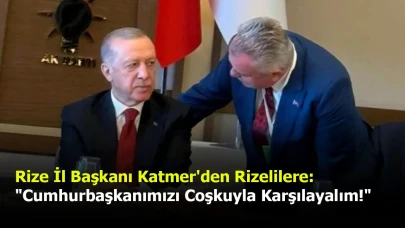 Rize İl Başkanı Katmer'den Rizelilere: "Cumhurbaşkanımızı Coşkuyla Karşılayalım!"
