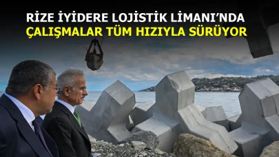 RİZE İYİDERE LOJİSTİK LİMANI’NDA ÇALIŞMALAR TÜM HIZIYLA SÜRÜYOR