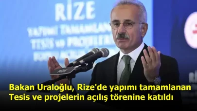 Bakan Uraloğlu, Rize'de yapımı tamamlanan tesis ve projelerin açılış törenine katıldı