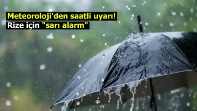 Meteoroloji'den saatli uyarı! Rize için "sarı alarm"