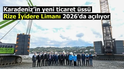 Karadeniz’in yeni ticaret üssü: Rize İyidere Limanı 2026'da açılıyor