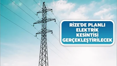 Rize'deki 3 mahallede elektrik kesintisi yaşanacak