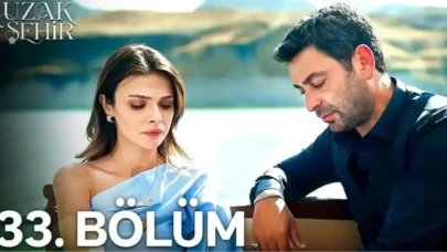 Uzak Şehir'in 33. Bölümünü Nereden İzleyebilirsiniz? YouTube'da Tam Bölüm Mevcut Mu?