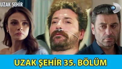 Uzak Şehir'in 35. Bölümü Nefes Kestik! Boran Sağlığına Kavuştu mu? Tek Parça İzleme İmkanıyla Karşınızda!