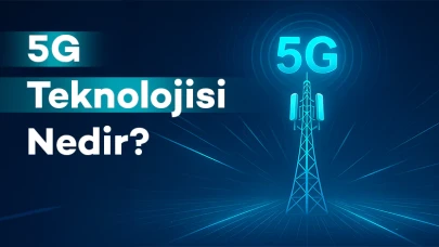 5G Teknolojisi Nedir?