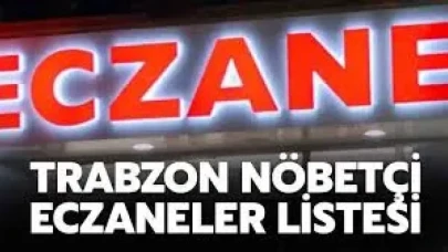 21 Kasım Trabzon Nöbetçi Eczaneler Listesi