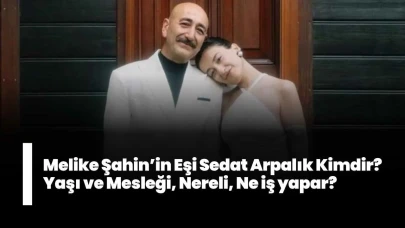Melike Şahin’in Eşi Sedat Arpalık Kimdir? Yaşı ve Mesleği, Nereli, Ne iş yapar?