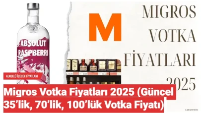 Migros Votka Fiyatları 2025 (Güncel 35’lik, 70’lik, 100’lük Votka Fiyatı)
