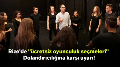 Rize'de "ücretsiz oyunculuk seçmeleri" dolandırıcılığına karşı uyarı!