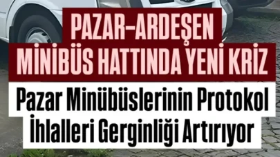 Pazar-Ardeşen Minibüs Hattında Protokol İhlalleri Krizi Yeniden Gündemde