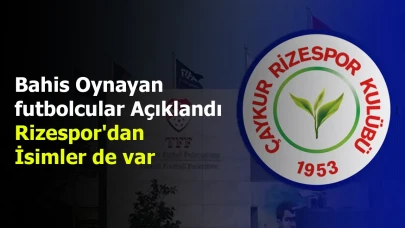 Bahis oynayan futbolcular açıklandı: Rizespor'dan isimler de var