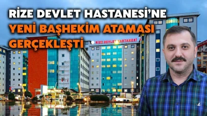 Rize Devlet Hastanesi'ne Yeni Başhekim Ataması Gerçekleşti