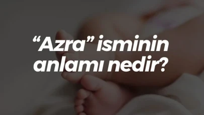 “Azra” isminin anlamı nedir?
