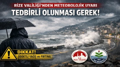 Rize Valiliği'nden Meteorolojik Uyarı: Tedbirli Olunması Gerekti