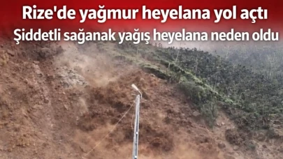 Rize’de yağmur heyelana yol açtı