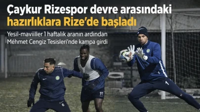 Çaykur Rizespor devre arası hazırlıklarına Rize’de başladı