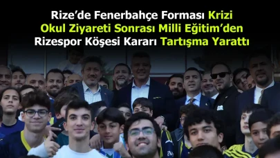Rize’de Fenerbahçe Forması Krizi | Okul Ziyareti Sonrası Milli Eğitim’den Rizespor Köşesi Kararı Tartışma Yarattı