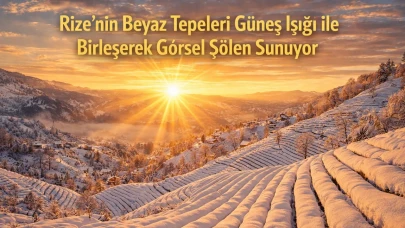 Rize’nin Beyaz Tepeleri Güneş Işığı ile Birleşerek Görsel Şölen Sunuyor