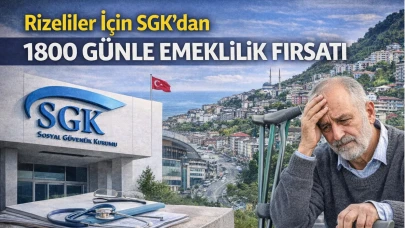 Rizeliler İçin SGK’dan 1800 Günle Emeklilik Fırsatı