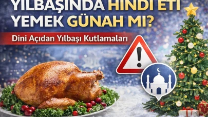 Yılbaşında Hindi Eti Yemek Günah mı? Dini Açıdan Yılbaşı Kutlamaları