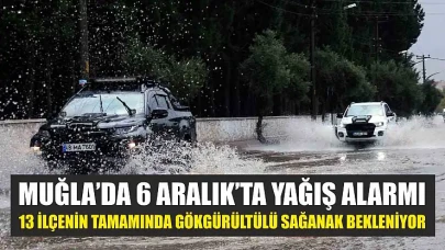 Muğla'da 6 Aralık'ta Şiddetli Yağış Tehlikesi: 13 İlçeye Gökgürültülü Sağanak Uyarısı!