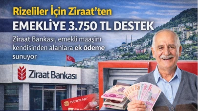 Rizeliler İçin Ziraat’ten Emekliye 3.750 TL Destek